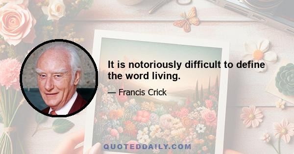 It is notoriously difficult to define the word living.