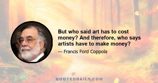 But who said art has to cost money? And therefore, who says artists have to make money?