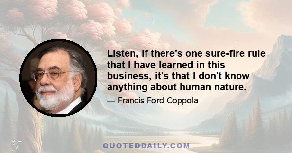 Listen, if there's one sure-fire rule that I have learned in this business, it's that I don't know anything about human nature.