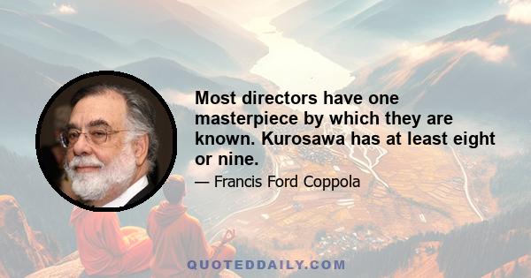 Most directors have one masterpiece by which they are known. Kurosawa has at least eight or nine.