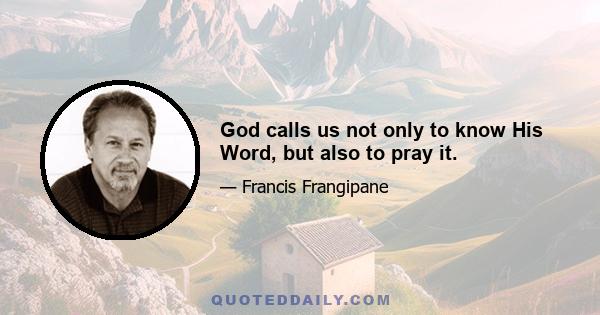 God calls us not only to know His Word, but also to pray it.