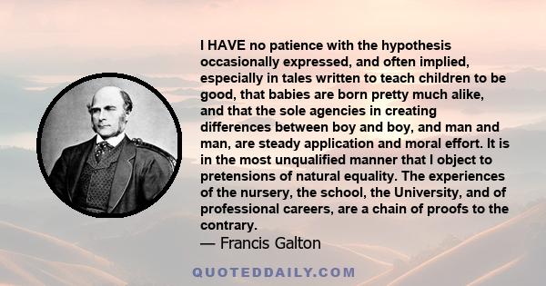 I HAVE no patience with the hypothesis occasionally expressed, and often implied, especially in tales written to teach children to be good, that babies are born pretty much alike, and that the sole agencies in creating