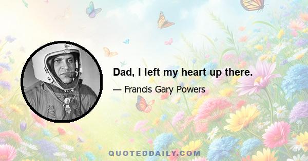 Dad, I left my heart up there.