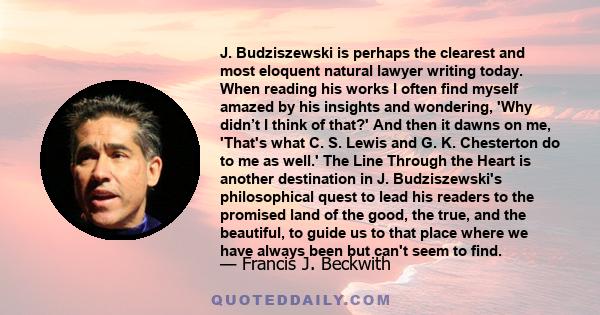 J. Budziszewski is perhaps the clearest and most eloquent natural lawyer writing today. When reading his works I often find myself amazed by his insights and wondering, 'Why didn’t I think of that?' And then it dawns on 