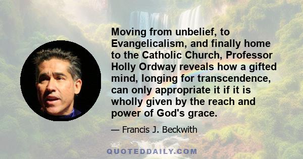 Moving from unbelief, to Evangelicalism, and finally home to the Catholic Church, Professor Holly Ordway reveals how a gifted mind, longing for transcendence, can only appropriate it if it is wholly given by the reach