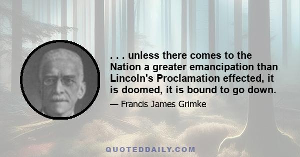 . . . unless there comes to the Nation a greater emancipation than Lincoln's Proclamation effected, it is doomed, it is bound to go down.