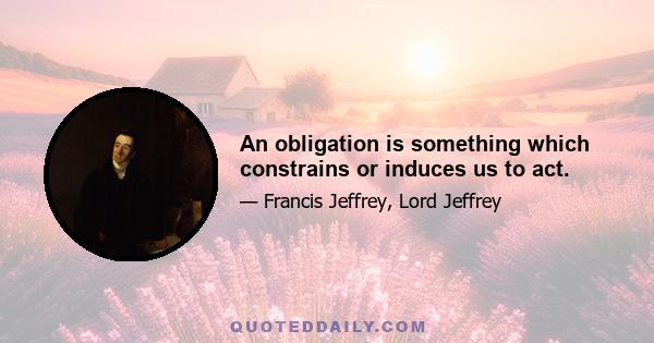 An obligation is something which constrains or induces us to act.