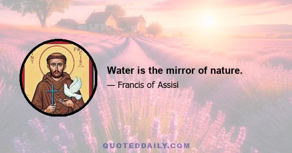 Water is the mirror of nature.