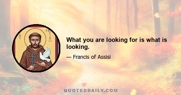 What you are looking for is what is looking.