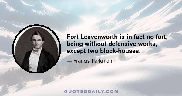 Fort Leavenworth is in fact no fort, being without defensive works, except two block-houses.