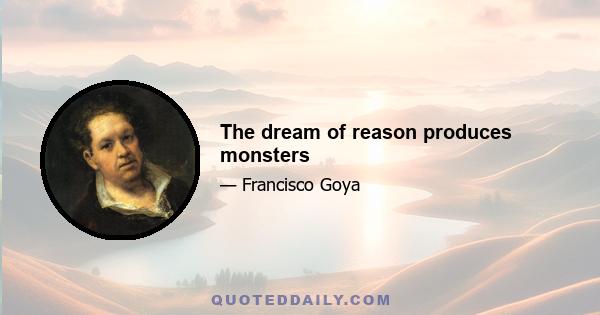 The dream of reason produces monsters