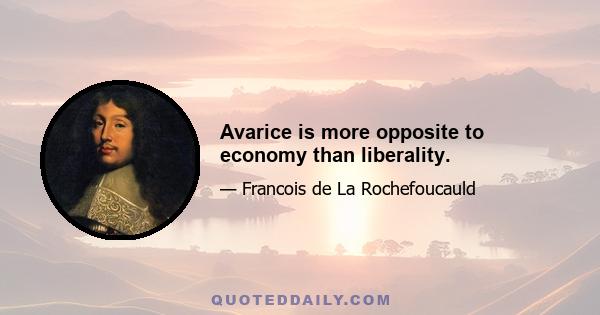 Avarice is more opposite to economy than liberality.