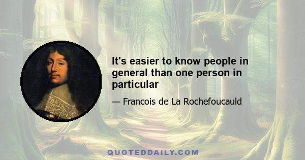 It's easier to know people in general than one person in particular