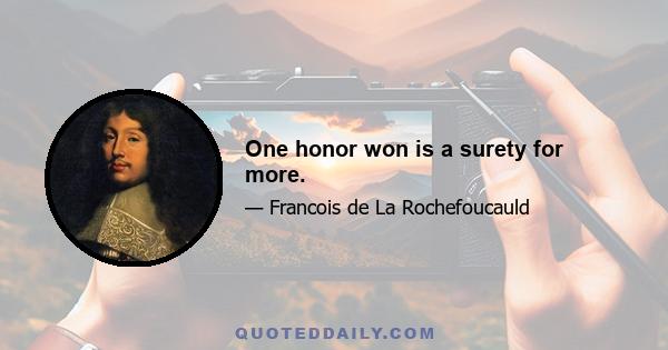 One honor won is a surety for more.