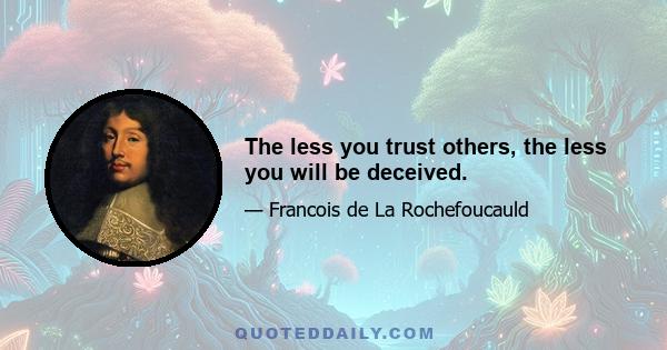 The less you trust others, the less you will be deceived.