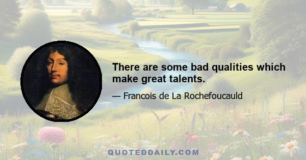 There are some bad qualities which make great talents.