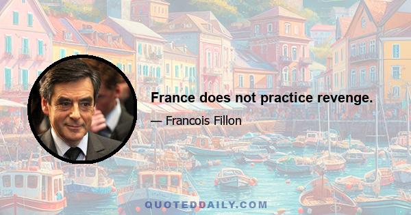 France does not practice revenge.