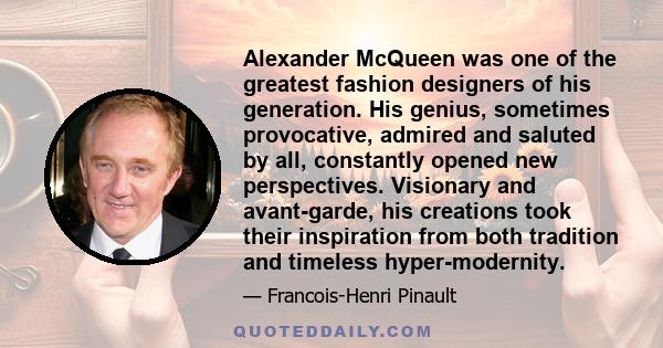 Alexander McQueen was one of the greatest fashion designers of his generation. His genius, sometimes provocative, admired and saluted by all, constantly opened new perspectives. Visionary and avant-garde, his creations