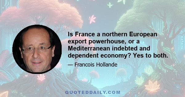 Is France a northern European export powerhouse, or a Mediterranean indebted and dependent economy? Yes to both.