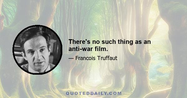 There's no such thing as an anti-war film.