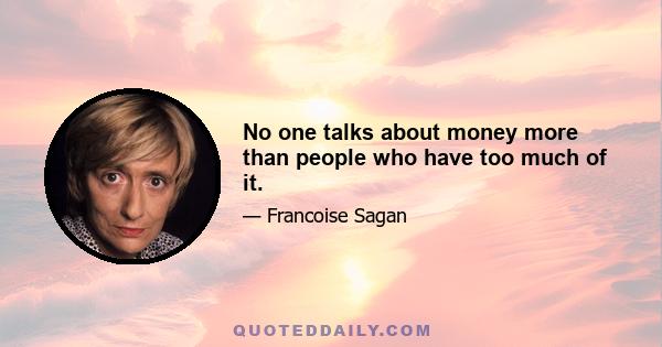 No one talks about money more than people who have too much of it.