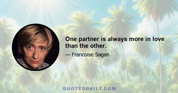 One partner is always more in love than the other.