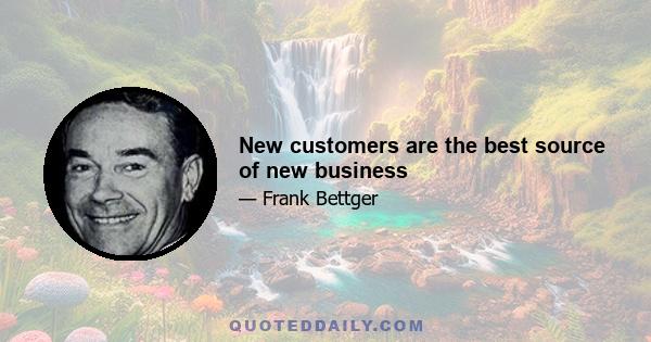 New customers are the best source of new business