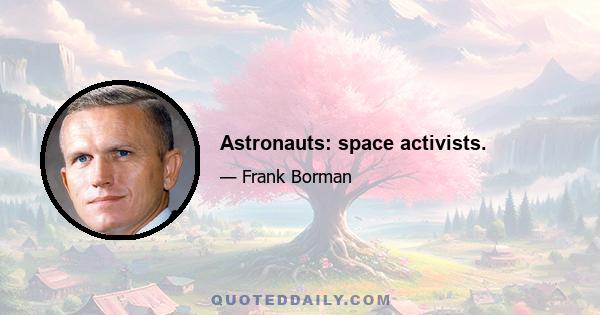 Astronauts: space activists.