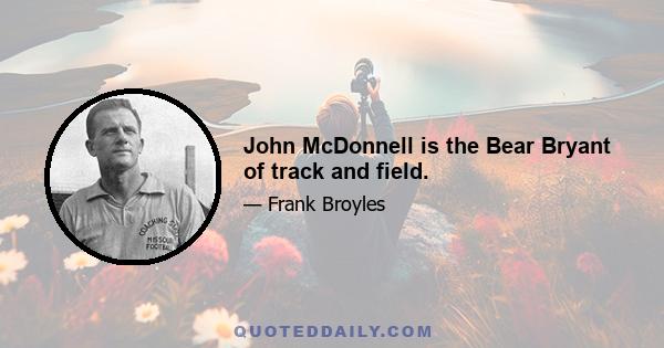 John McDonnell is the Bear Bryant of track and field.