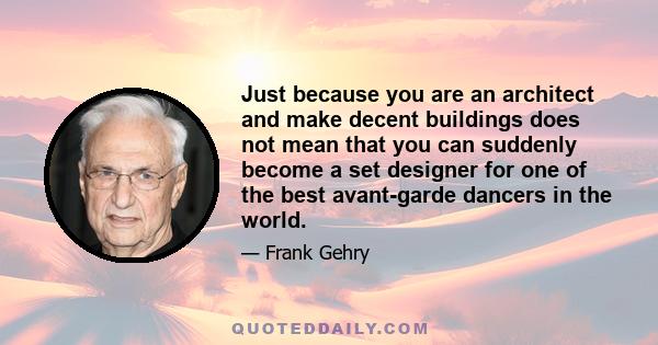 Just because you are an architect and make decent buildings does not mean that you can suddenly become a set designer for one of the best avant-garde dancers in the world.