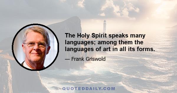 The Holy Spirit speaks many languages; among them the languages of art in all its forms.