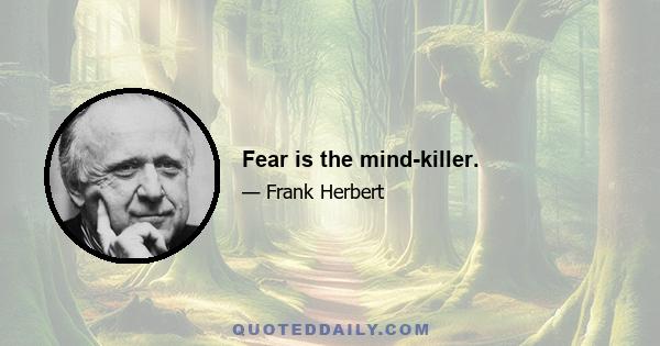 Fear is the mind-killer.