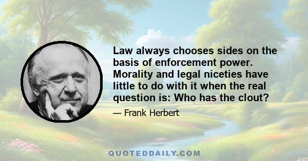 Law always chooses sides on the basis of enforcement power. Morality and legal niceties have little to do with it when the real question is: Who has the clout?