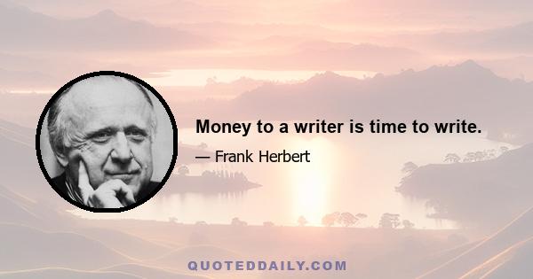 Money to a writer is time to write.