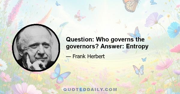 Question: Who governs the governors? Answer: Entropy