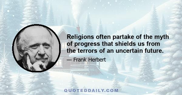 Religions often partake of the myth of progress that shields us from the terrors of an uncertain future.