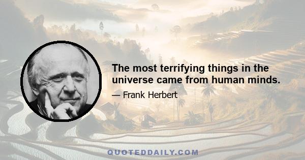 The most terrifying things in the universe came from human minds.