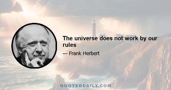 The universe does not work by our rules