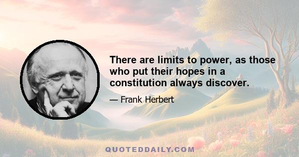 There are limits to power, as those who put their hopes in a constitution always discover.