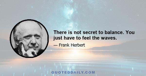 There is not secret to balance. You just have to feel the waves.