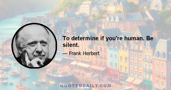 To determine if you're human. Be silent.