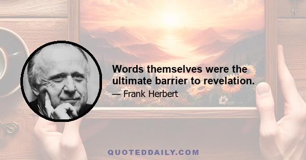 Words themselves were the ultimate barrier to revelation.