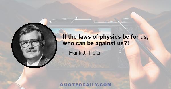 If the laws of physics be for us, who can be against us?!