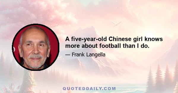 A five-year-old Chinese girl knows more about football than I do.