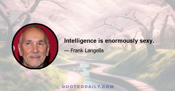 Intelligence is enormously sexy.