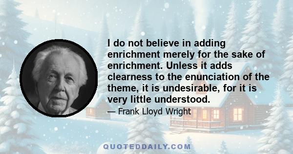 I do not believe in adding enrichment merely for the sake of enrichment. Unless it adds clearness to the enunciation of the theme, it is undesirable, for it is very little understood.