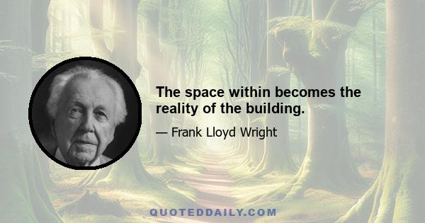 The space within becomes the reality of the building.