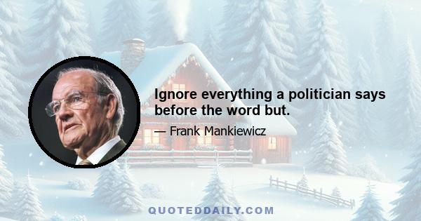 Ignore everything a politician says before the word but.