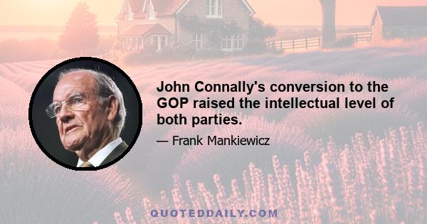 John Connally's conversion to the GOP raised the intellectual level of both parties.