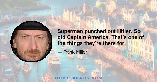 Superman punched out Hitler. So did Captain America. That's one of the things they're there for.